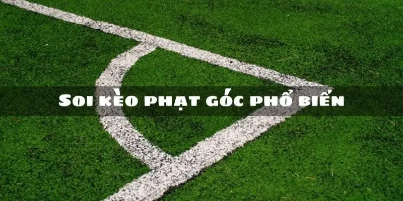 Một số bí quyết soi kèo phạt góc phổ biến nhất